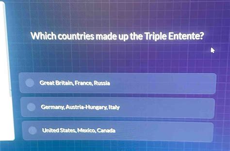 Solved: Which countries made up the Triple Entente? Great Britain ...