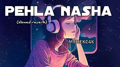 Pehla Nasha Lofi Song Mehek24k Youtube