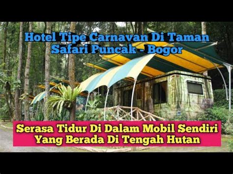 Hotel Tipe Caravan Di Taman Safari Puncak Bogor Serasa Tidur