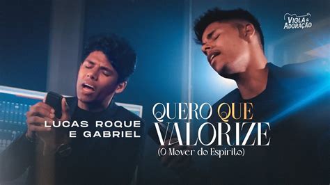 Lucas Roque e Gabriel Quero Que Valorize O Mover do Espírito YouTube