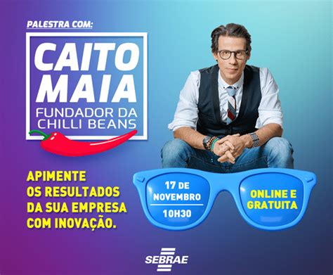 Caito Maia Fundador Da Chilli Beans Far Palestra Sobre Criatividade