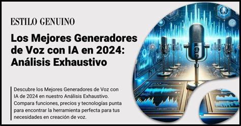 Los 6 Mejores Generadores De Voz Con IA En 2024 Análisis Exhaustivo