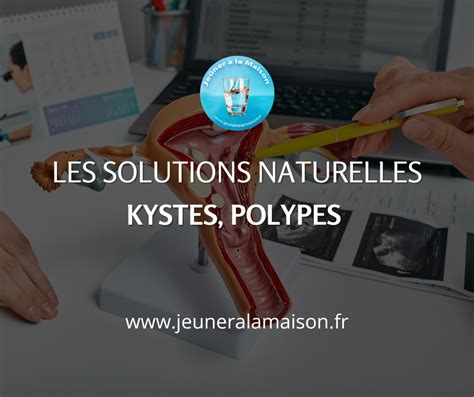 Les Traitements Naturels Pour Les Kystes Polypes Et Fibromes