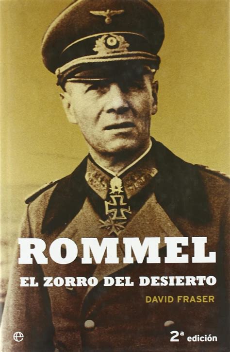 Rommel El Zorro Del Desierto Una Biografía Del Mariscal De Campo