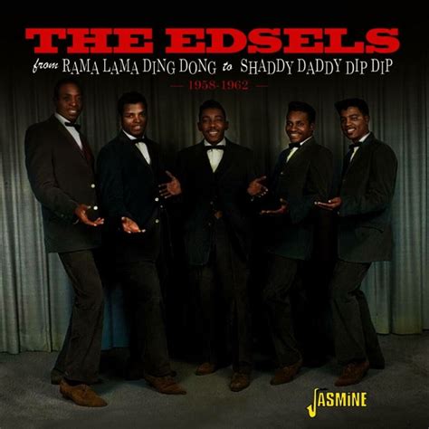 THE EDSELS From Rama Lama Ding Dong To Shaddy Daddy Dip Dip 1958 1962