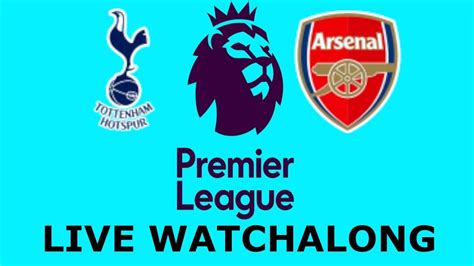 Tottenham Hotspur Vs Arsenal Premier League Live Watchalong Youtube