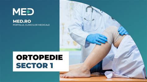 Ortopedie Sector 1 Top 5 Clinici Prețuri Programare Online