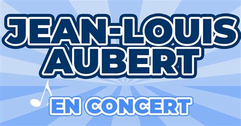 Places Concert Jean Louis Aubert 2024 2025 Prix Dates Billets