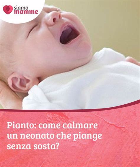 Tutti I Consigli Utili Per Calmare Un Neonato Che Piange Senza Sosta Se