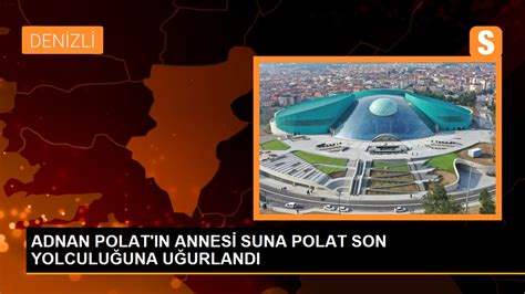 Adnan Polat N Annesi Suna Polat Son Yolculu Una U Urland