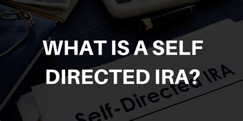 What Is A Self Directed IRA Know The Benefits Risks