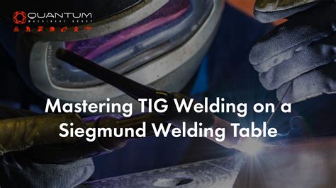 Mastering TIG Welding on a Siegmund Welding Table – Siegmund Welding ...