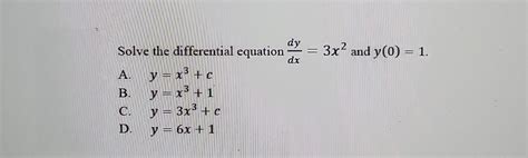 Solved Solve The Differential Equation Dxdy 3x2 And Y 0 1