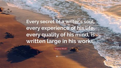Virginia Woolf Quote: “Every secret of a writer’s soul, every