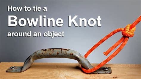 Knots How To Tie A Bowline Knot Around An Object Youtube