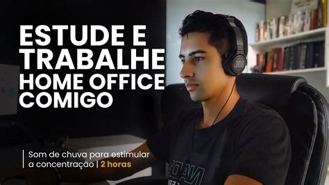 Trabalhe Estude Home Office Comigo Em TEMPO REAL 2 Horas 6 Work Home