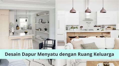 6 Desain Dapur Menyatu Dengan Ruang Keluarga Youtube