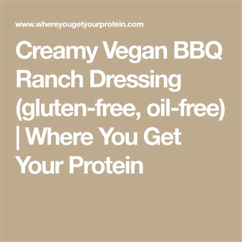 Creamy Vegan Bbq Ranch Dressing Gluten Free Oil Free Where You Get Your Protein Gluten