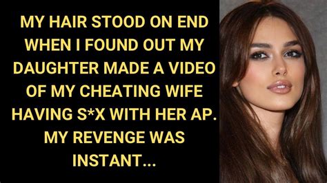 The Video Of My Daughters Video Of My Cheating Wife Makes My Hair