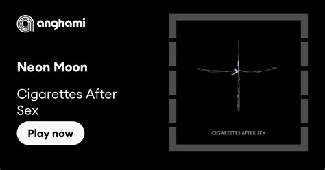 Cigarettes After Sex Neon Moon Play On Anghami