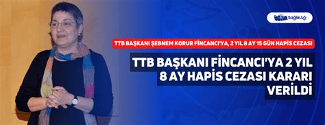 TTB Başkanı Fincancı ya 2 Yıl 8 Ay Hapis Cezası Kararı Verildi Sağlık Ağı