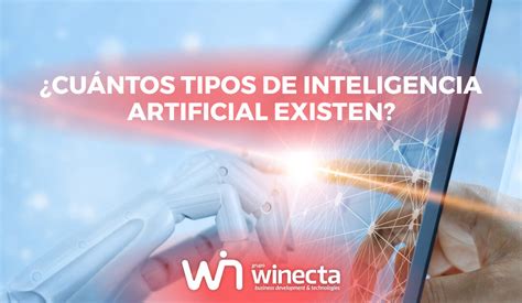 ¿cuántos Tipos De Inteligencia Artificial Existen Grupo Winecta