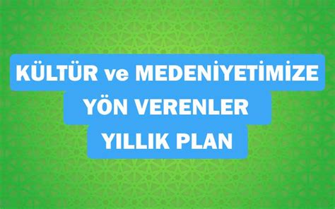 Kültür ve Medeniyetimize Yön Verenler Yıllık Plan 2024 2025 Ders İçerik