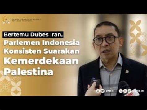 Di Hadapan Dubes Iran Parlemen Indonesia Konsisten Serukan Kemerdekaan