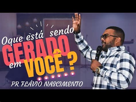 Pr Fl Vio Nascimento O Que Est Sendo Gerado Em Voc Youtube