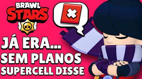 JÁ Era Supercell Anunciou Hoje E Parece Que NÃo Vai Voltar Mais No Brawl Stars Youtube