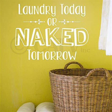 The Laundry Today Or Naked Tomorrow Wall Decal Is Shown In Black On A