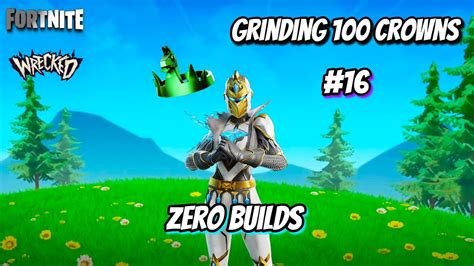 FORTNITE ZERO BUILDS GRINDING 100 CROWNS 16 FORTNITEWRECKED