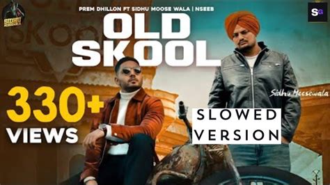 Old Skool Slowed Version Sidhu Moosewala Prem Dhillon Nseeb Slowed Gaane Youtube