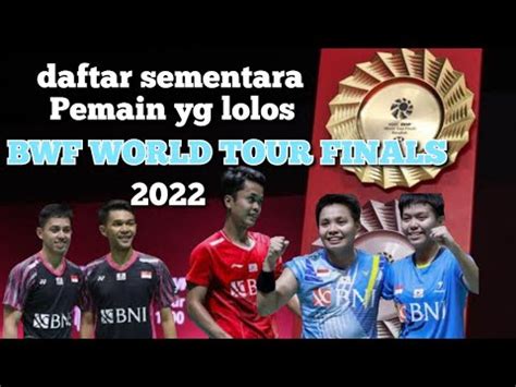 DAFTAR SEMENTARA PEMAIN YANG LOLOS BWF WORLD TOUR FINALS 2022 GUANGZHOU