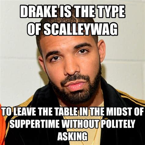 drake more like dork | /r/okbuddyretard | Drake The Type Of Guy | Know ...