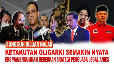 Sungguh Diluar Nalar Ketakutan Oligarki Semakin Nyata Youtube