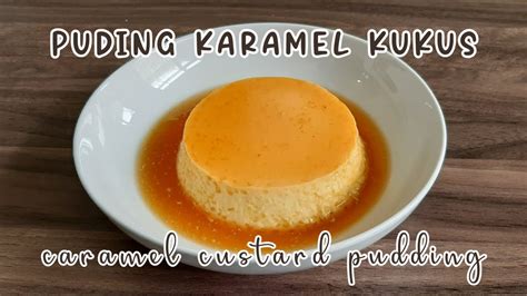 Praktis Resep Puding Karamel Kukus Caramel Custard Pudding Super