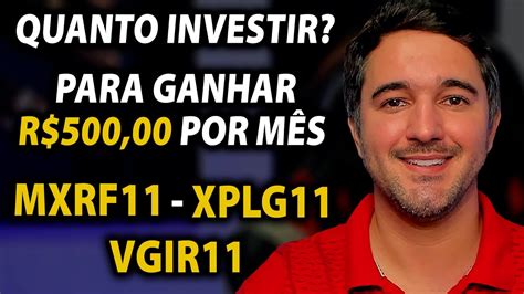 Mxrf Xplg Vgir Quanto Investir Para Receber R Por