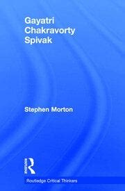 Gayatri Chakravorty Spivak - 1st Edition - Robert Eaglestone - Stephen