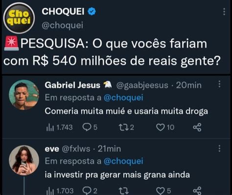 CHOQUEI choquei PESQUISA O que vocês fariam R 540 milhões de