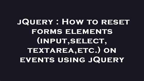 JQuery How To Reset Forms Elements Input Select Textarea Etc On