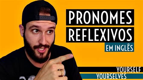 Pronomes Reflexivos Em InglÊs O Que São Quais São Como E Quando