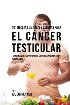 Libro Recetas De Jugos Y Comidas Para El C Ncer Testicular La