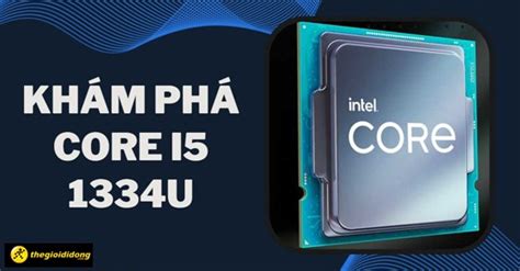 Trải Nghiệm Cùng Core I5 1334u Thông Số Kỹ Thuật Và Hiệu Năng Chi Tiết