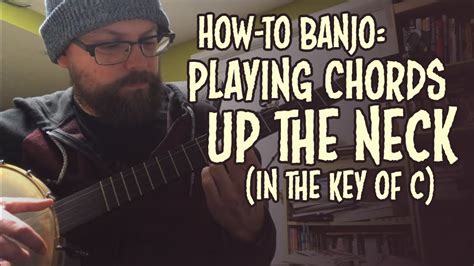 Playing Chords Up The Neck In C Clawhammer Banjo Youtube