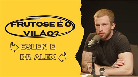 Eslen Delanogare Podcast Desmistifica Frutose Na Alimenta O Youtube