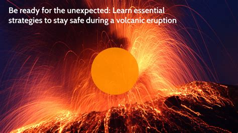 Be Ready For The Unexpected Learn Essential Strategies To Stay Safe During A Volcanic Eruption