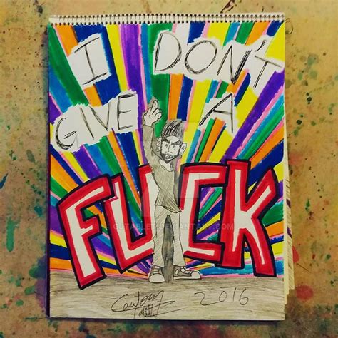 I DON T GIVE A FUCK By Cjtablet On DeviantArt