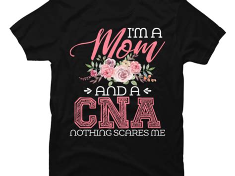 Im A Mom And A Cna Nothing Scares Me Funny Nurse Buy T Shirt Designs