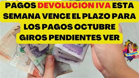 Vence Plazo Para Pagos Devolucion Iva Octubre Ver Giros